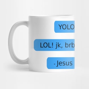 YOLO. LOL! jk, brb. - Jesus Mug